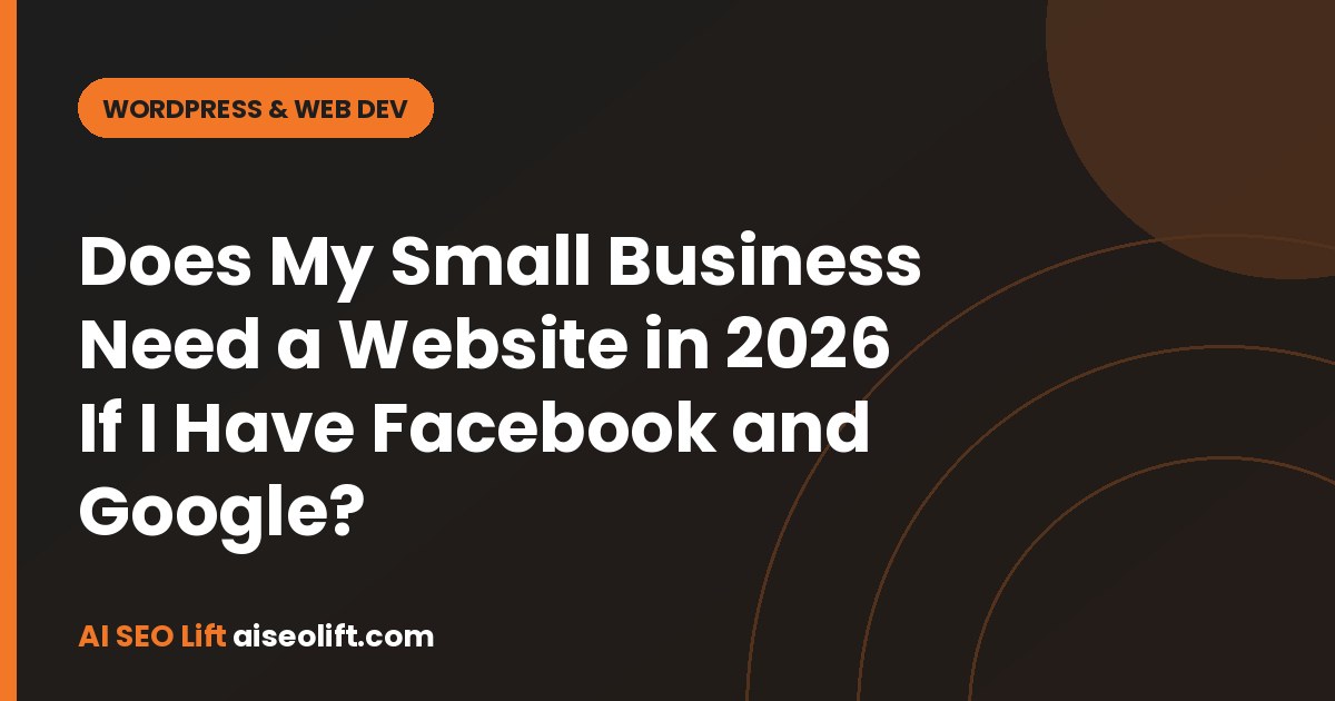 Does My Small Business Need a Website in 2026 If I Have Facebook and Google?