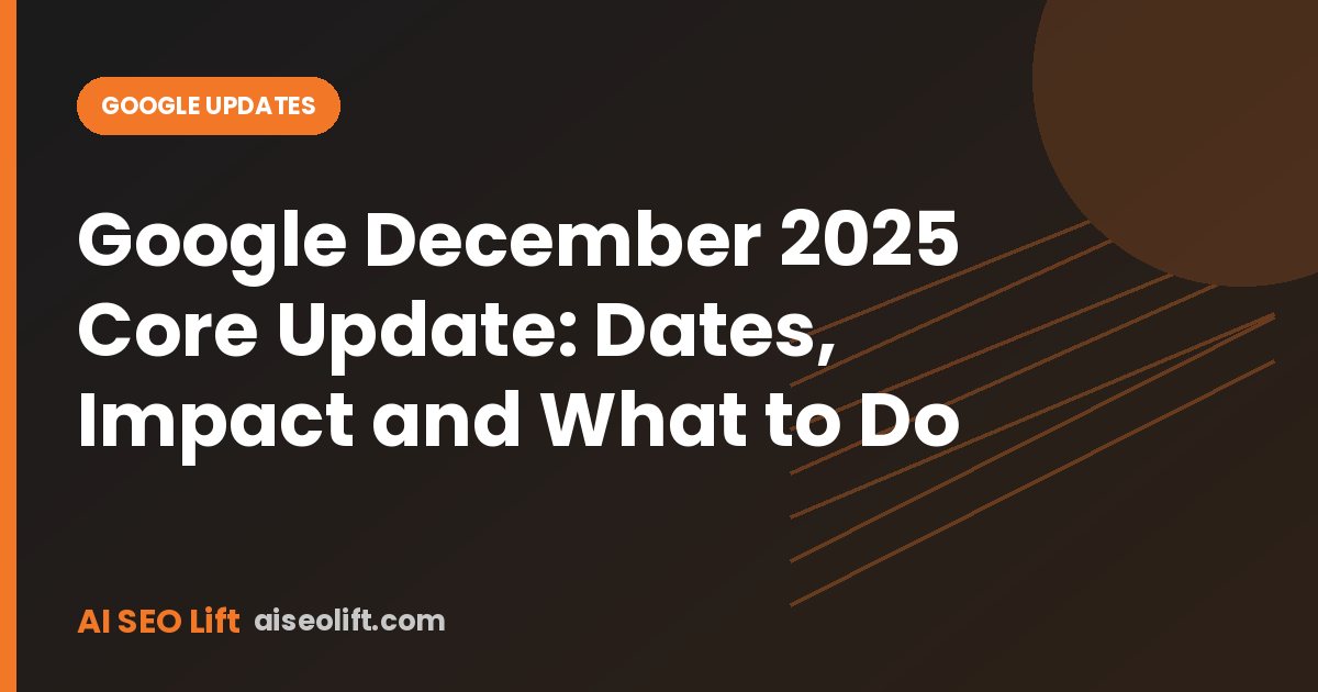 Google December 2025 Core Update: Dates, Impact and What to Do