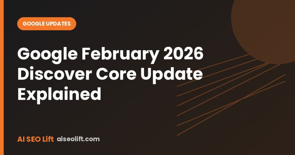Google February 2026 Discover Core Update Explained