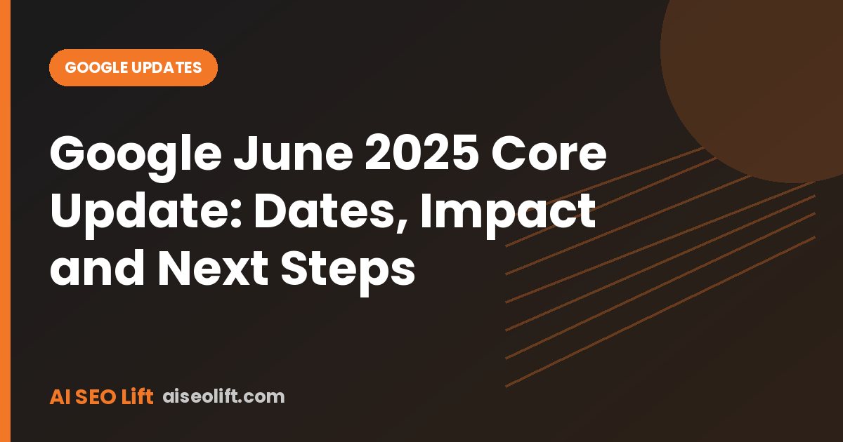 Google June 2025 Core Update: Dates, Impact and Next Steps