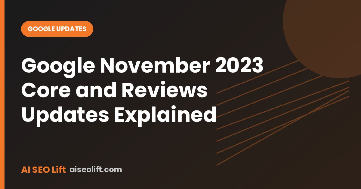 Google November 2023 Core and Reviews Updates Explained