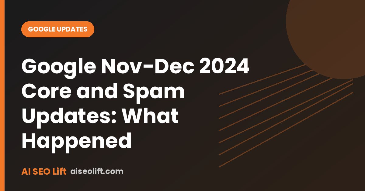 Google Nov-Dec 2024 Core and Spam Updates: What Happened
