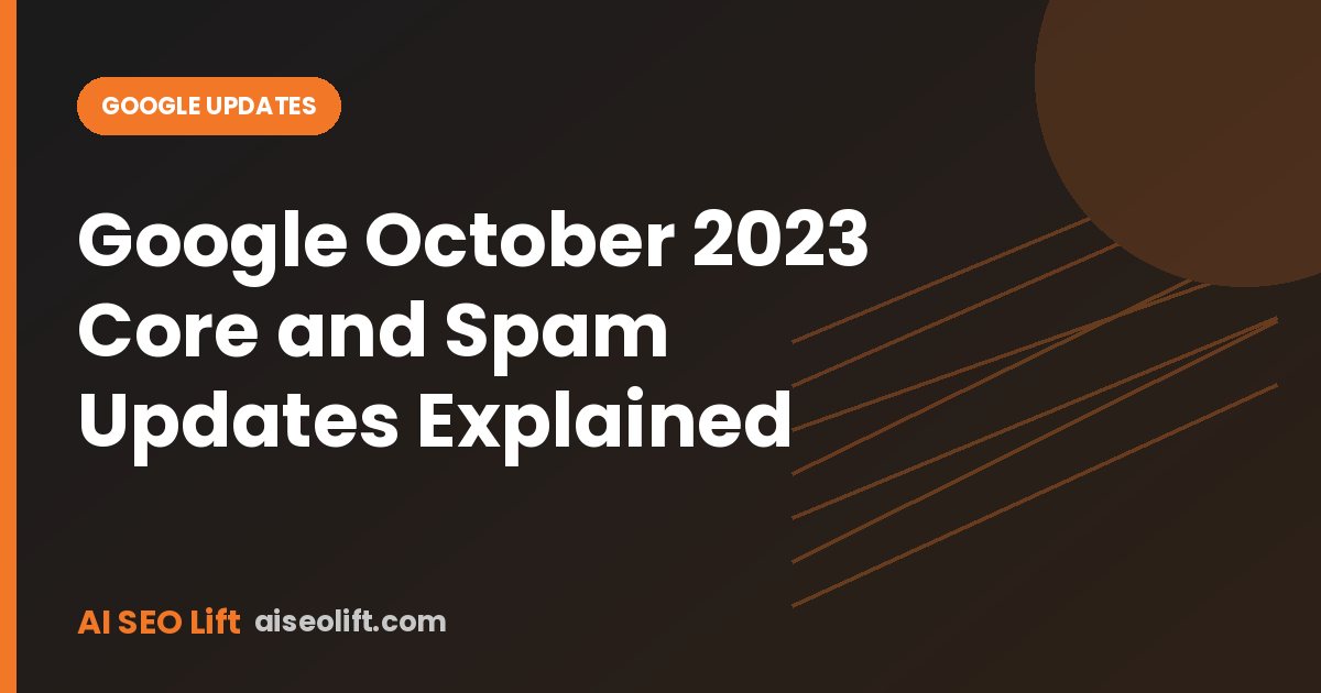 Google October 2023 Core and Spam Updates Explained