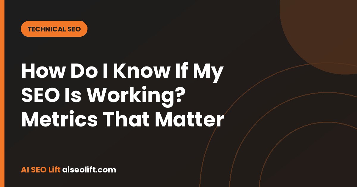 How Do I Know If My SEO Is Working? Metrics That Matter