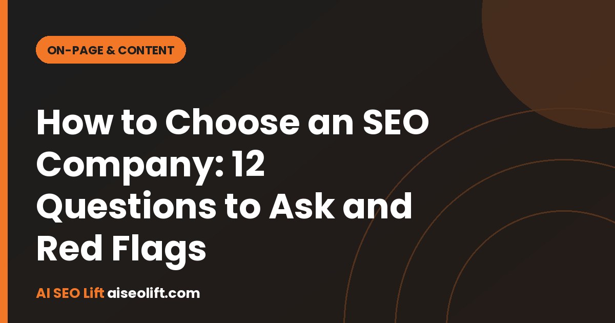 How to Choose an SEO Company: 12 Questions to Ask and Red Flags