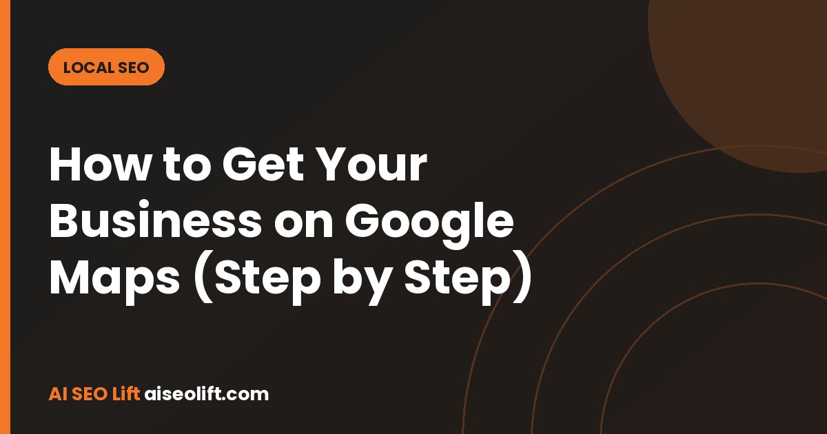 How to Get Your Business on Google Maps (Step by Step)