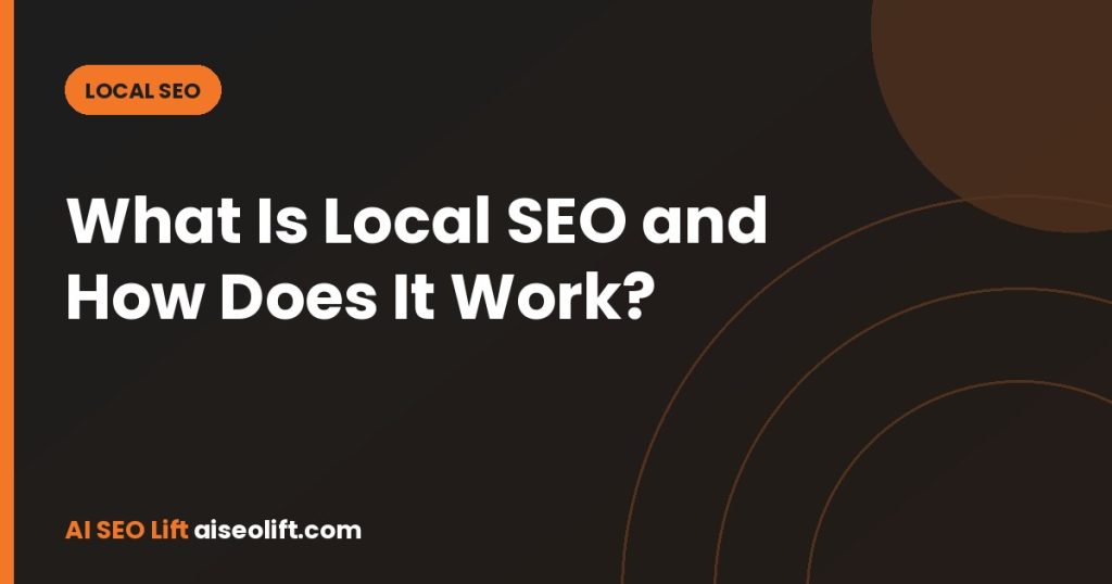 What Is Local SEO and How Does It Work?