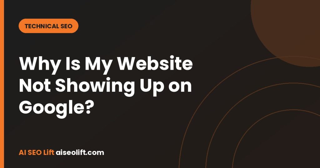 Why Is My Website Not Showing Up on Google?